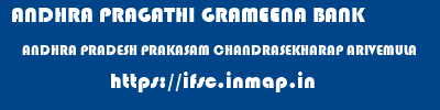 ANDHRA PRAGATHI GRAMEENA BANK  ANDHRA PRADESH PRAKASAM CHANDRASEKHARAP ARIVEMULA  ifsc code